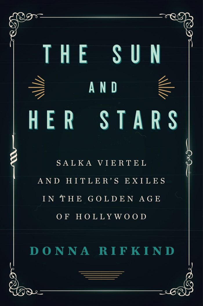 The Sun and Her Stars: Salka Viertel and Hitler's Exiles in the Golden Age of Hollywood by Donna Rifkind