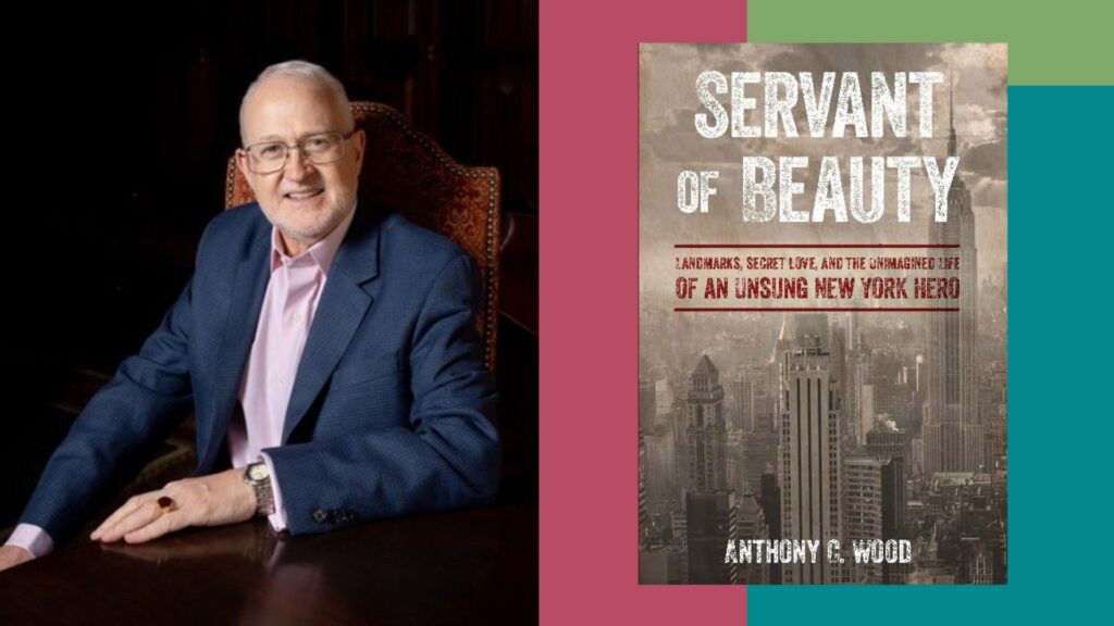 Building Old New York | Anthony C. Wood, Servant of Beauty: Landmarks, Secret Love, and the Unimagined Life of an Unsung New York Hero